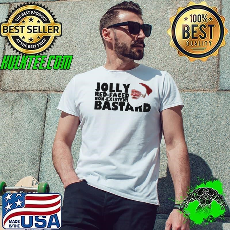 Santa Jolly Red Faced Non Existent Bastard shirt