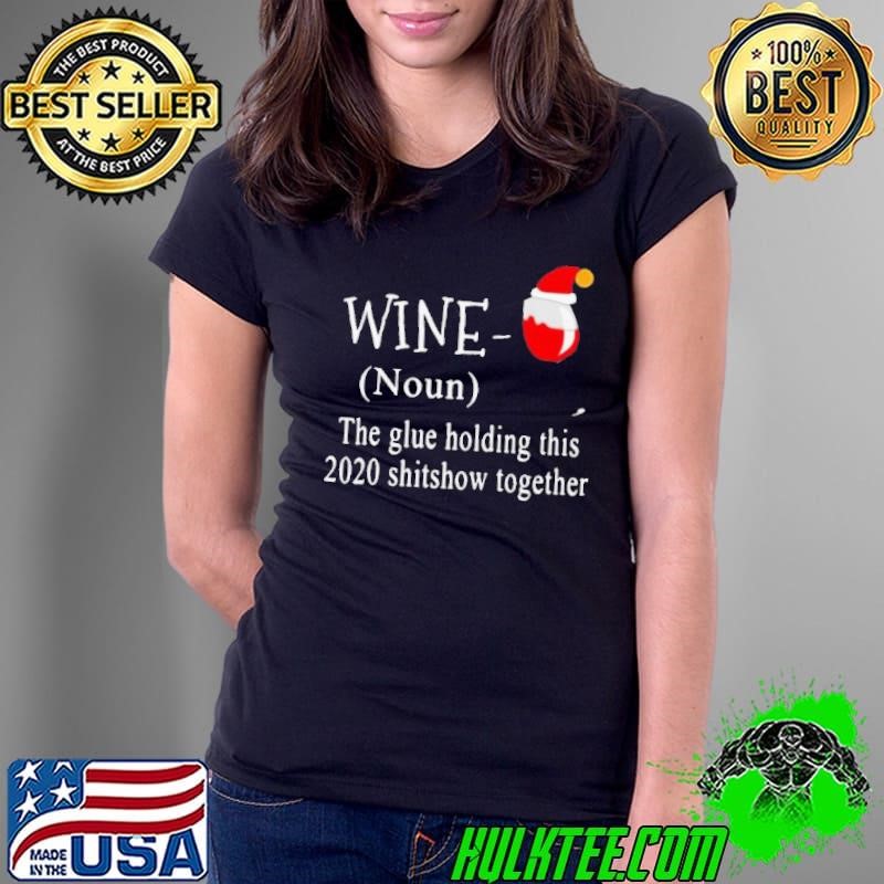 Santa wine the glue holding this 2020 shitshow together shirt