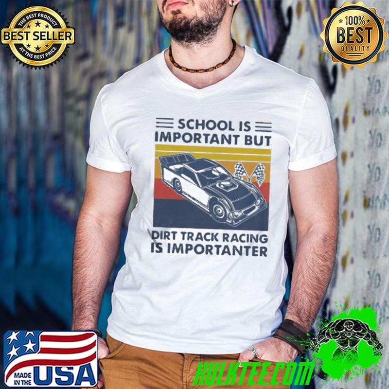 School Is Important But Dirt Track Racing Is Importanter Vintage shirt