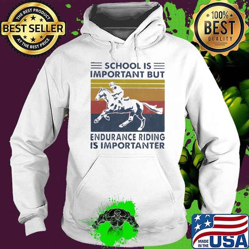 School Is Important But Edurance Riding Is Importanter Rider Vintage Hoodie