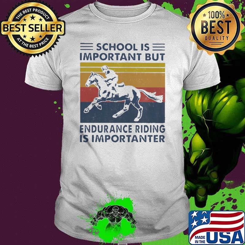 School Is Important But Edurance Riding Is Importanter Rider Vintage shirt
