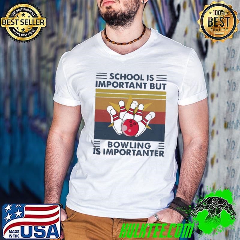 School is important but Bowling is importanter vintage shirt