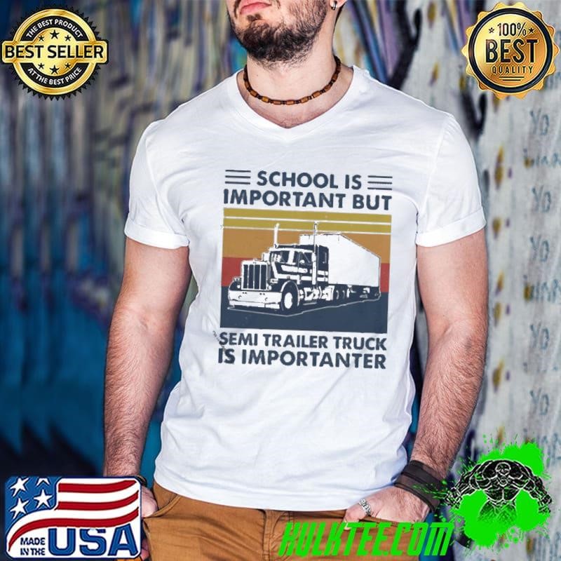 School is important but Semi Trailer Truck is importanter vintage shirt