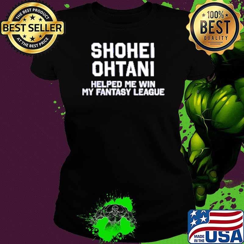 Shohei Ohtani Helped Me Win My Fantasy League Shirt