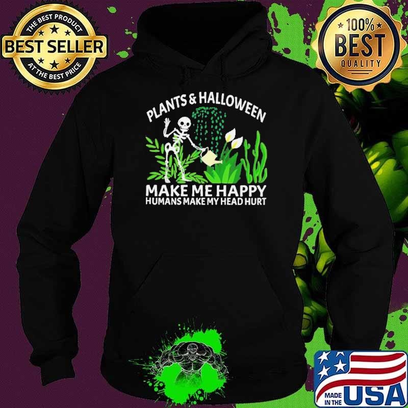 Skeleton Plants And Halloween Make Me Happy Humans Make My Head Hurt Hoodie