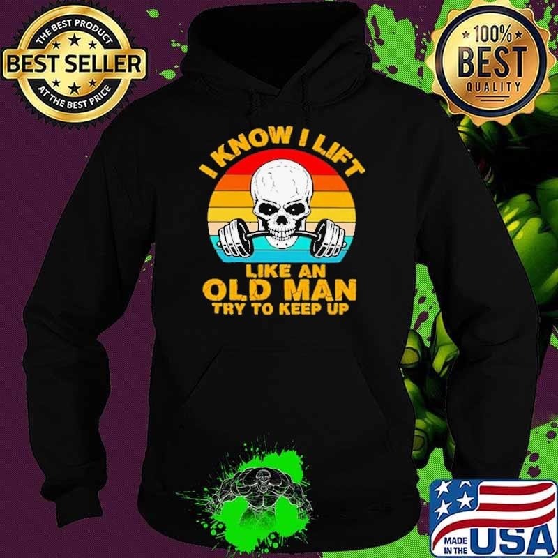 Skull I Know I Lift Like An Old Man Try To Keep Up Vintage Hoodie