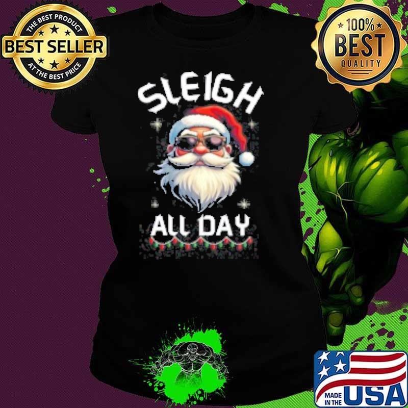 Sleigh All Day Santa Christmas Shirt