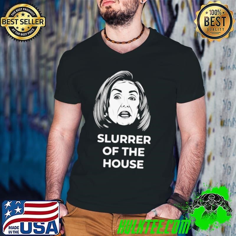 Slurrer Of The House shirt