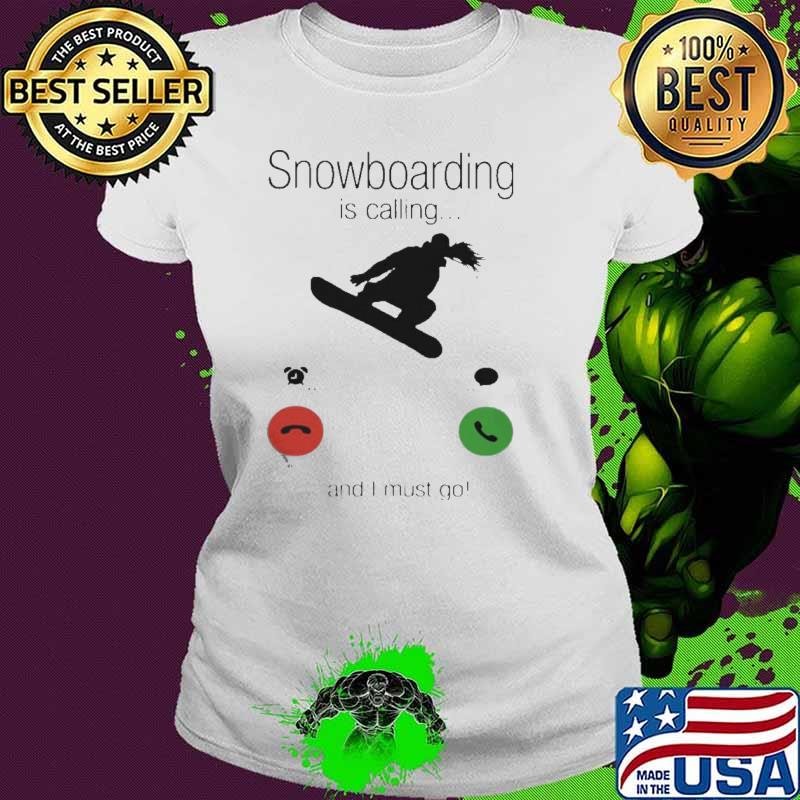 SnowBoarding Is Calling And I Must Go Skiers Ladies tee