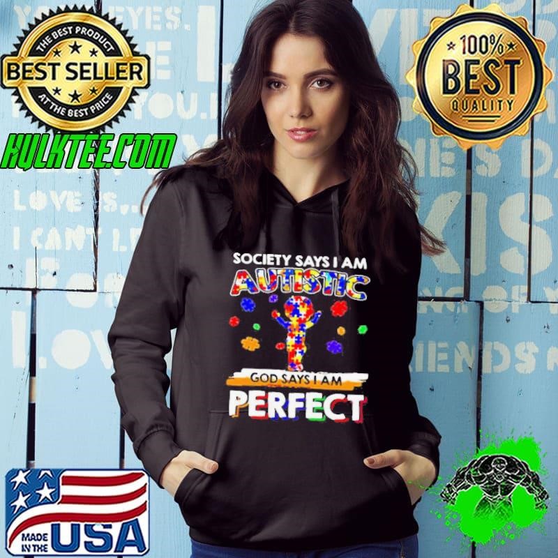 Society says I am Autistic God say I am perfect Hoodie