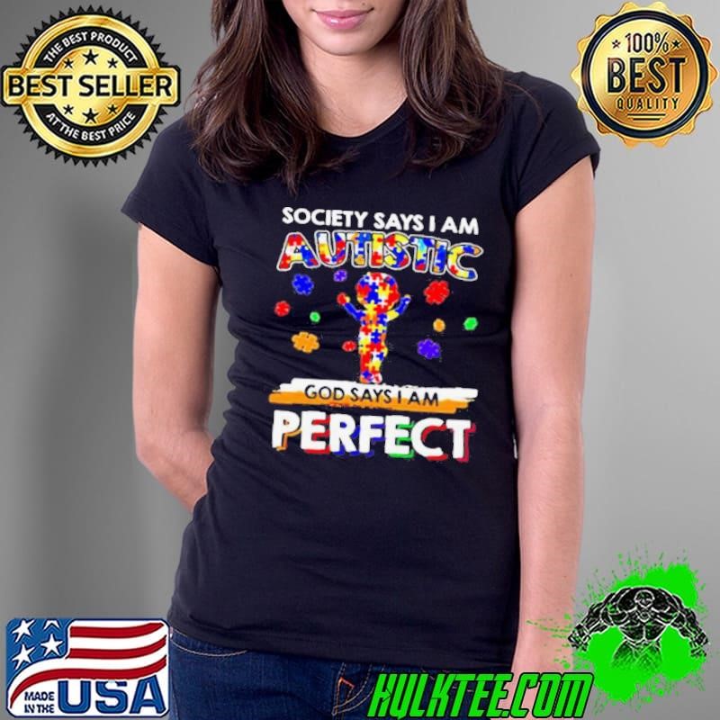 Society says I am Autistic God say I am perfect Ladies Tee