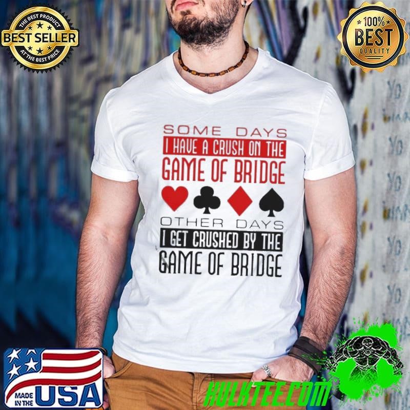 Some Days I Have A Crush On Bridge Game shirt