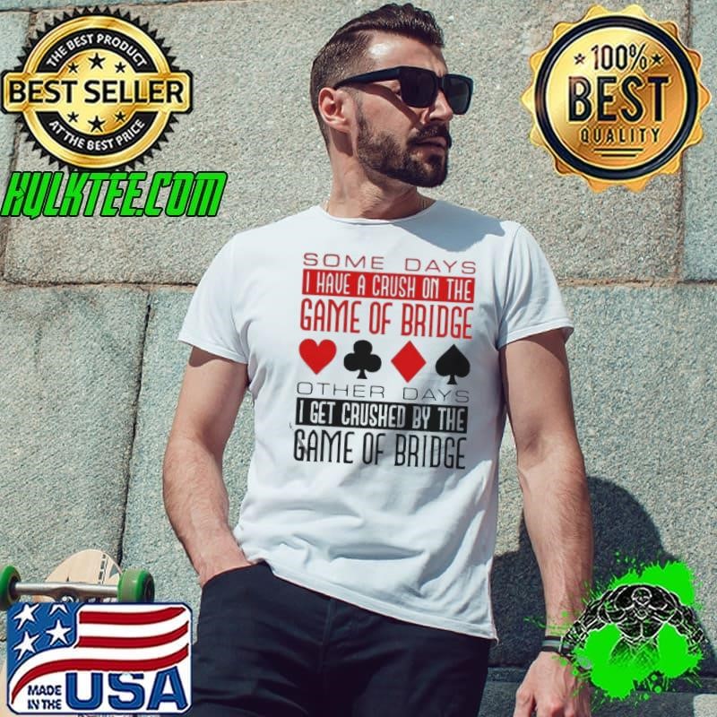 Some Days I Have A Crush On Bridge Game Unisex