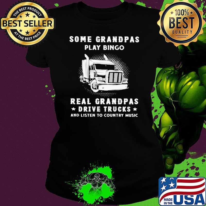 Some Grandpas Play Bingo Real Grandpas Drive Trucks And Listen To Country Music shirt