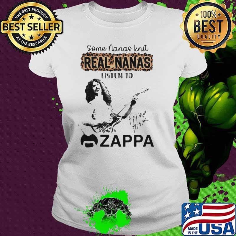 Some Nanas knit real Nanas listen to Zappa signature shirt