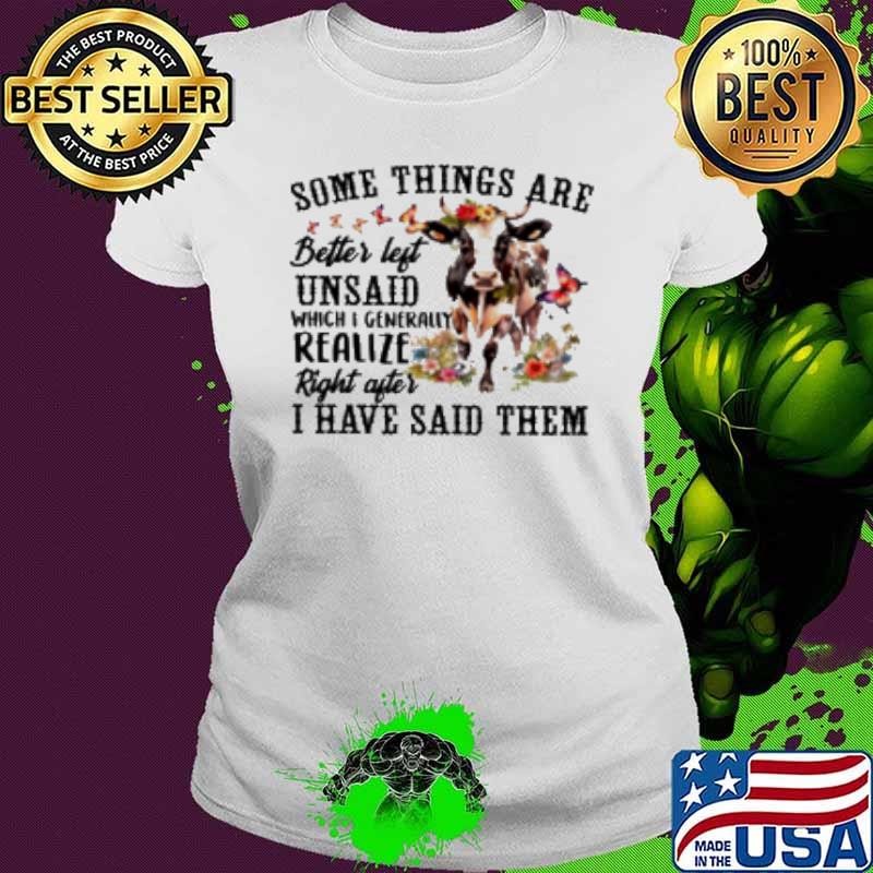 Some Things Are Better Left Unsaid Which I Generally Realize Right After I Have Said Them Shirt