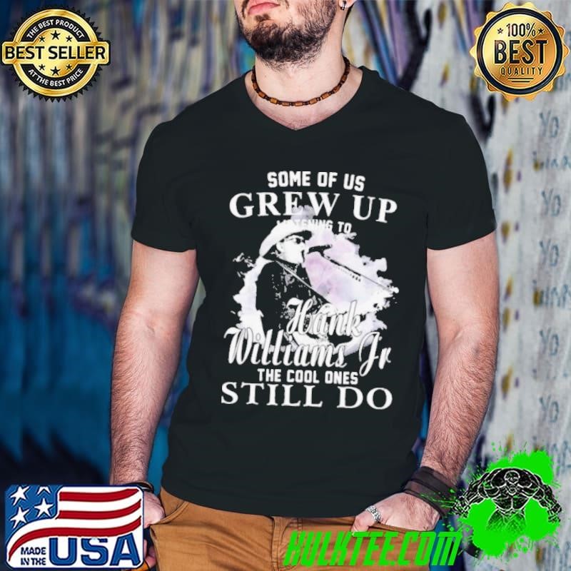Some of us grew up Hank Williams Jr the cool ones still do shirt
