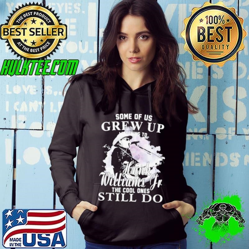 Some of us grew up Hank Williams Jr the cool ones still do Hoodie