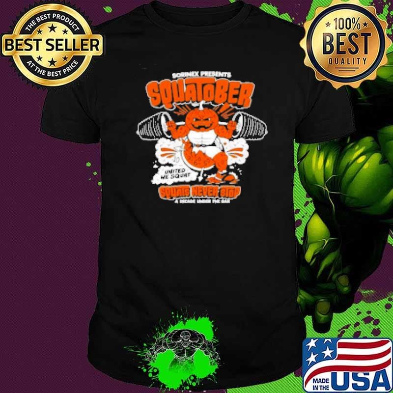 Sorinex Presents Squatober United We Squat Never Stop A Decade Under The Bar Shirt