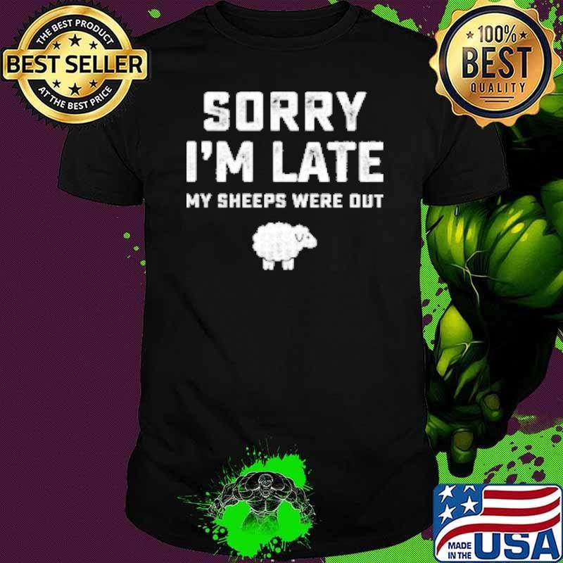 Sorry I'm Late My Sheeps Were Out Shirt