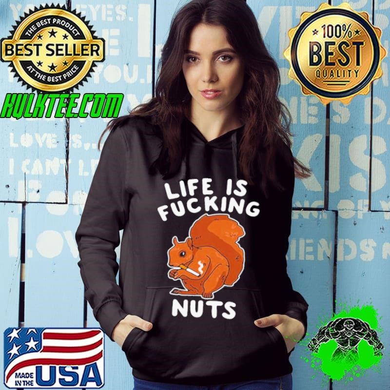 Squirrel Smoking Life Is Fucking Nuts Hoodie