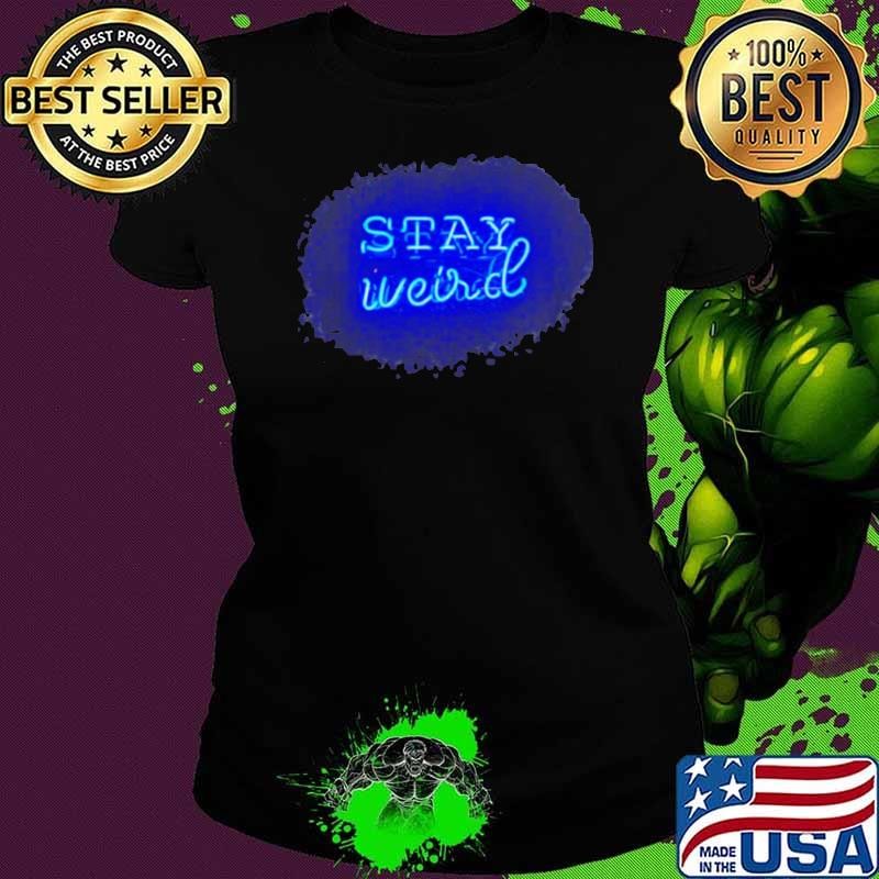 Stay Weird al Weirdo Stuff shirt