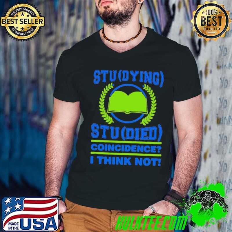 Stu Dying Stu Died Coincidence Funny College Student Guys V Neck