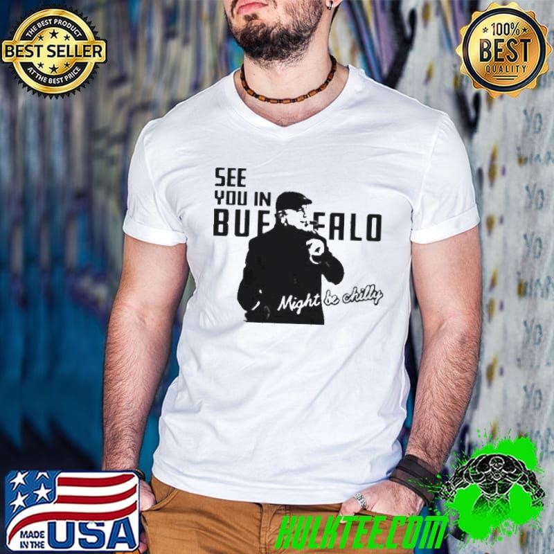 Tasker chilly in buffalo see you in buffalo one buffalo shop shirt