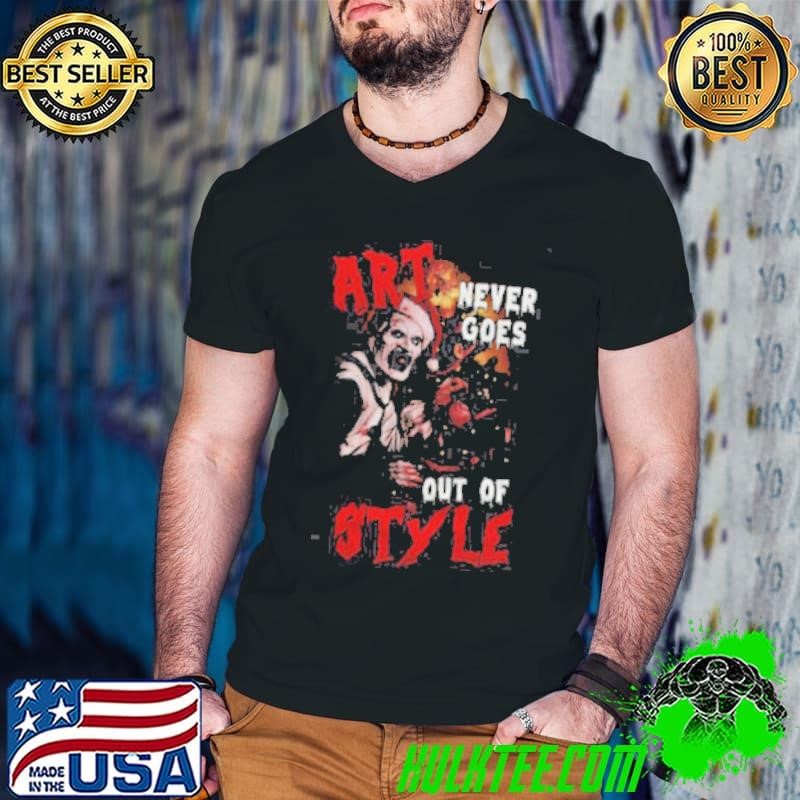 Terrifier 3 Art Never Goes Out Of Styles Shirt