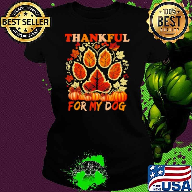 Thankful For My Dog Interesting Thanksgiving Dog Shirt