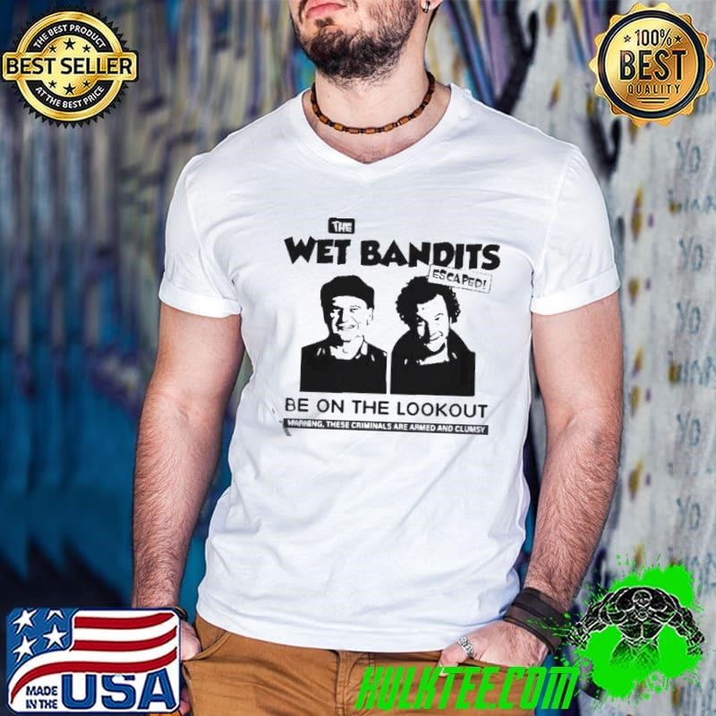 The wet Bandits escaped be on the lookout shirt
