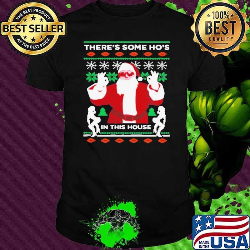 Theres Some Hos In This House Ugly Christmas shirt