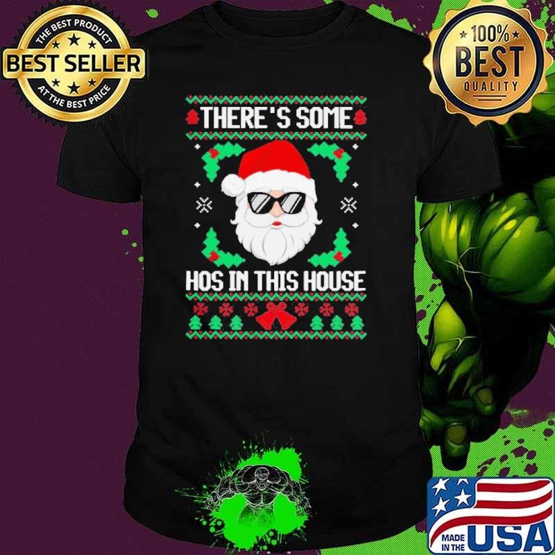 Theres Some Hos in This House Santa Christmas Ugly shirt