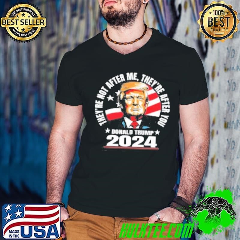 They Are After You Donald Trump 2024 Shirt