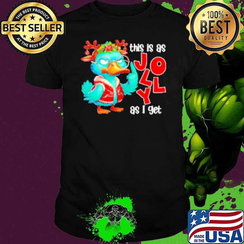 This is as jolly as I get funny sarcastic grumpy duck Christmas 2024 Shirt