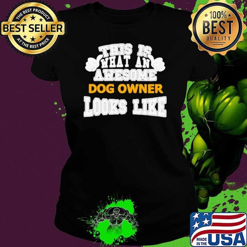 This is what an awesome dog owner looks like shirt
