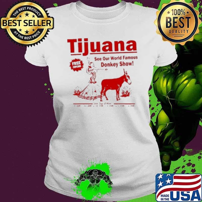 Tijuana Donkey Show Essential See Our World Famous Shirt