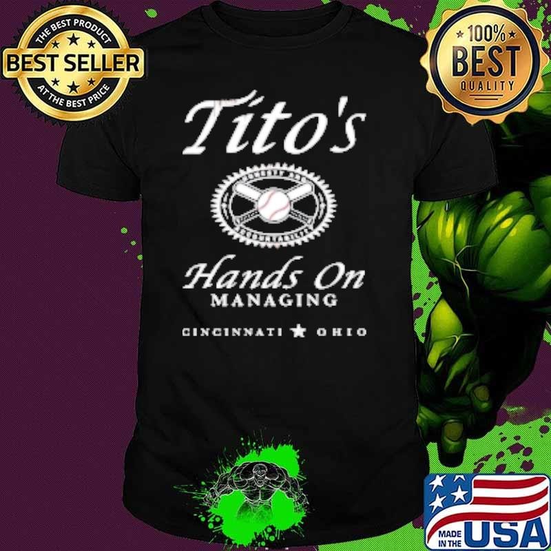 Tito'S Hands On Managing Cincinnati Ohio Shirt