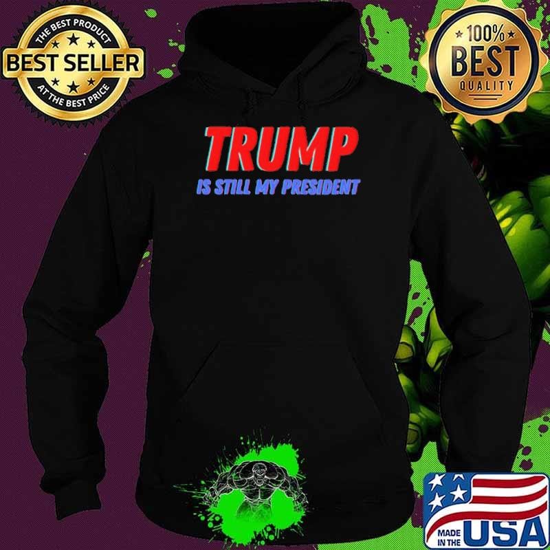 Trump Is Still My President 2024 45 Forty Election Hoodie
