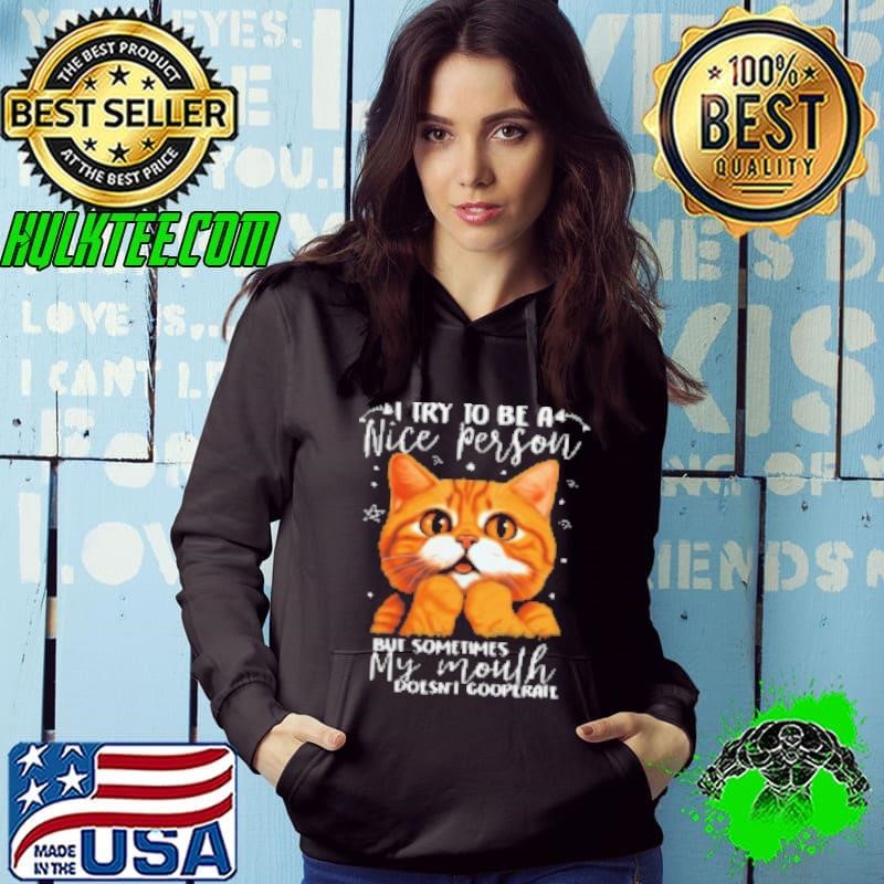 Try To Be A Nice Person But Sometimes My Mouth Doesn't Cooperate Hoodie