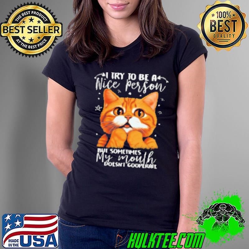 Try To Be A Nice Person But Sometimes My Mouth Doesn't Cooperate Ladies Tee