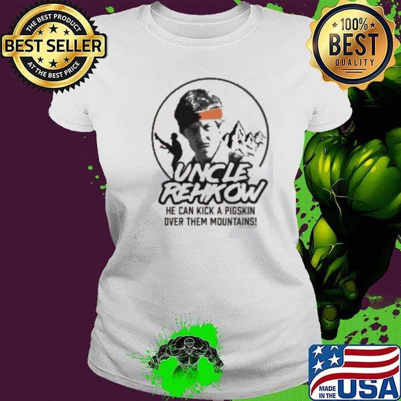 Uncle Rehkow He Can Kick A Pigskin Over Them Mountains Ladies tee
