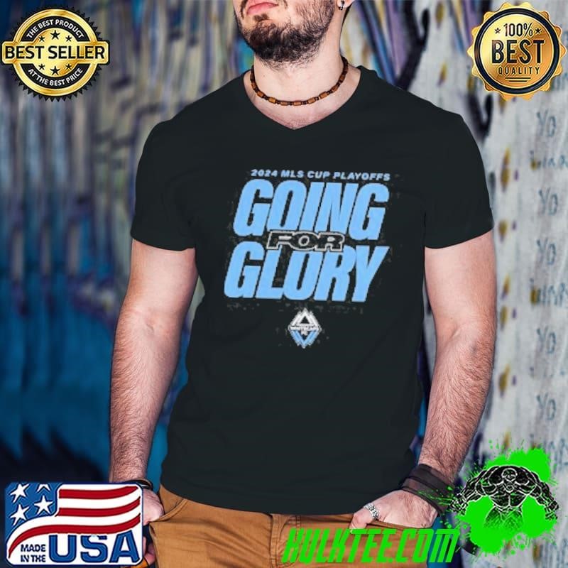 Vancouver Whitecaps FC 2024 MLS Cup Playoffs Going For Glory Shirt