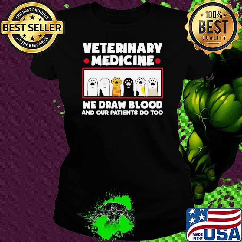 Veterinary Medicine We Draw Blood And Our Patients Do Too shirt