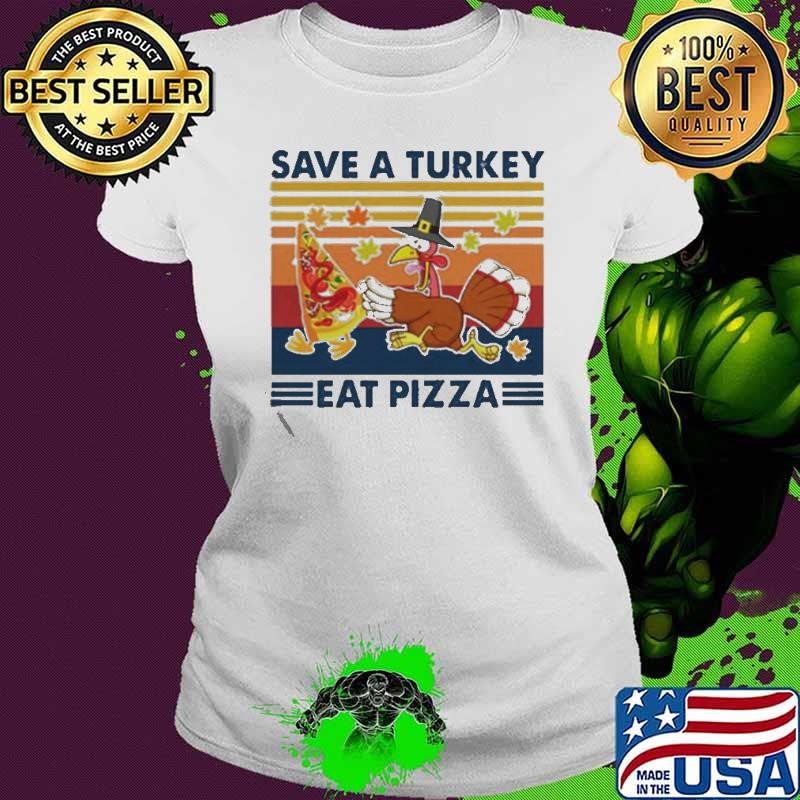 Vintage Save A Turkey Eat Pizza shirt