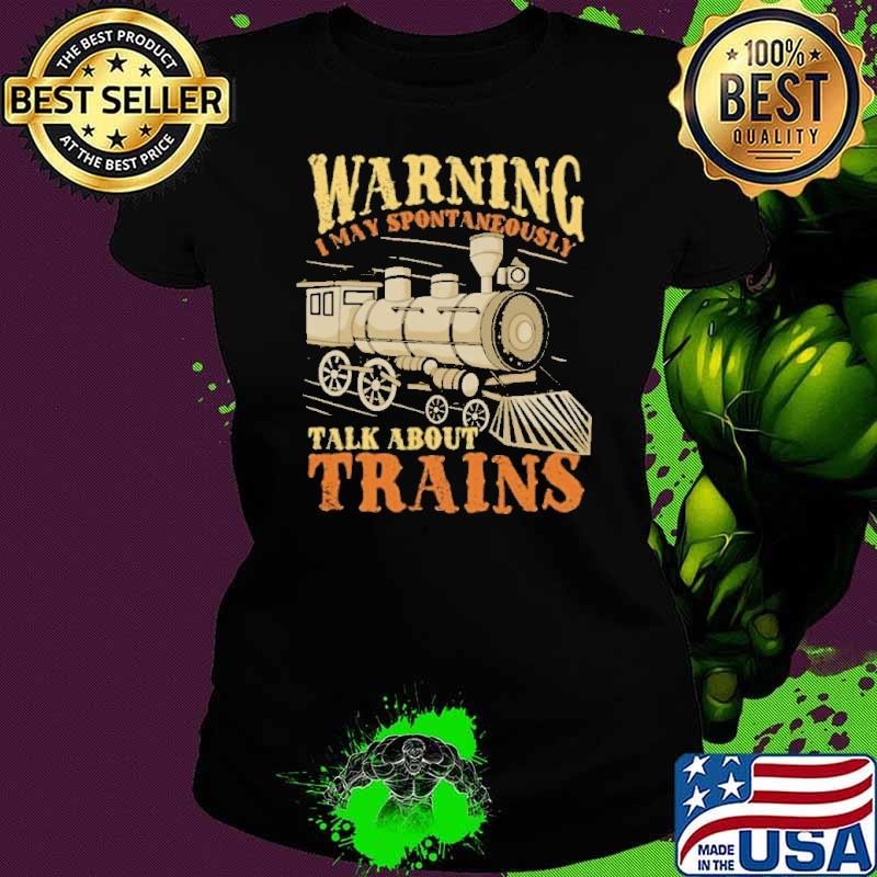 Warning I May Spontaneously Talk About Trains Trainspotter Ladies tee