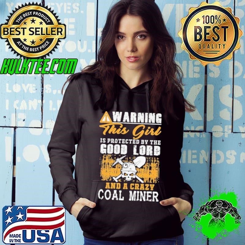 Warning This Girl Is Protected By The Good Lord And A Crazy Coal Miner shirt