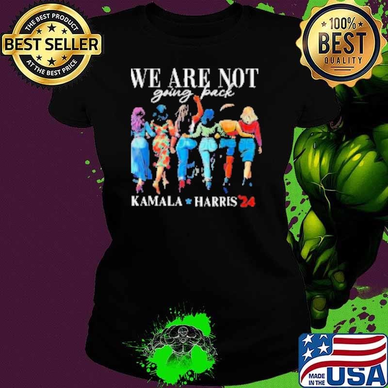 We Are Not Going Back Kamala Harris Waltz 24 Madam President Ladies tee