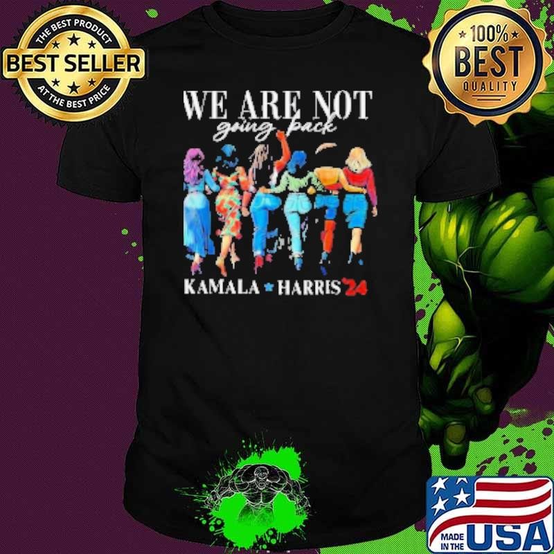 We Are Not Going Back Kamala Harris Waltz 24 Madam President Shirt