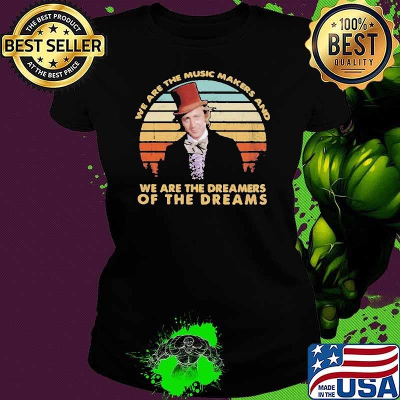 We are the music makers and we are the dreamers vintage shirt